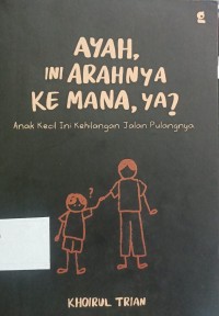Image of AYAH, INI ARAHNYA KE MANA, YA ?