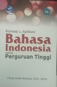 Konsep dan Aplikasi Bahasa Indonesia Untuk Perguruan Tinggi