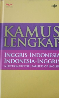 KAMUS LENGKAP INGGRIS-INDONESIA  INDONESIA-INGGRIS A DICTIONARY FOR LEARNERS OF ENGLISH