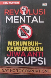 Revolusi mental ; menumbuhkembangkan jiwa anti korupsi